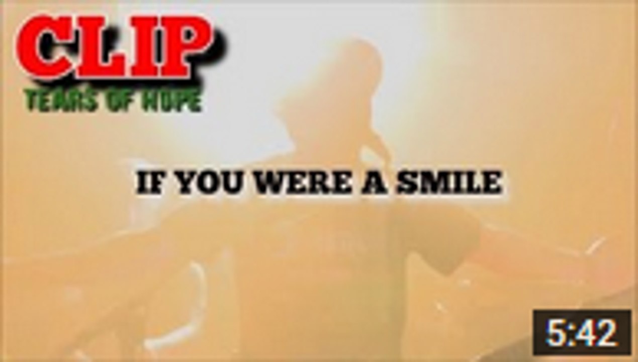 Tears of hope - If you were a smile (clip vidéo)