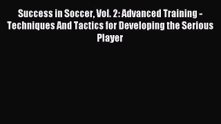 Read Success in Soccer Vol. 2: Advanced Training - Techniques And Tactics for Developing the