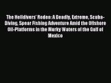 Read The Helldivers' Rodeo: A Deadly Extreme Scuba-Diving Spear Fishing Adventure Amid the