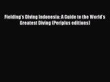 Read Fielding's Diving Indonesia: A Guide to the World's Greatest Diving (Periplus editions)