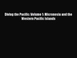 Read Diving the Pacific: Volume 1: Micronesia and the Western Pacific Islands Ebook Free