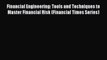 Read Financial Engineering: Tools and Techniques to Master Financial Risk (Financial Times