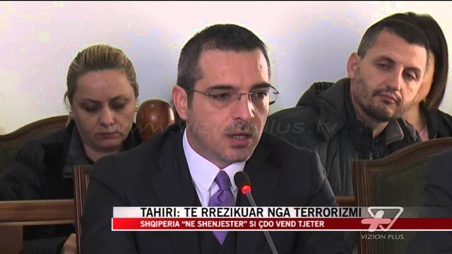 Tahiri: Të rrezikuar nga terrorizmi - News, Lajme - Vizion Plus