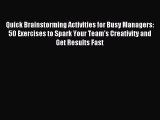 Read Quick Brainstorming Activities for Busy Managers: 50 Exercises to Spark Your Team's Creativity