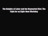 Read ‪The Knights of Labor and the Haymarket Riot: The Fight for an Eight-Hour Workday PDF