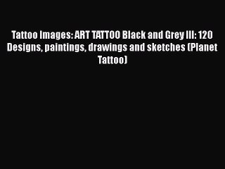 Download Video: PDF Tattoo Images: ART TATTOO Black and Grey III: 120 Designs paintings drawings and sketches