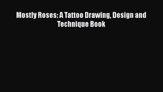 PDF Mostly Roses: A Tattoo Drawing Design and Technique Book  EBook