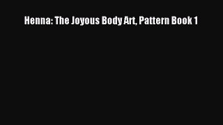 Download Henna: The Joyous Body Art Pattern Book 1  Read Online
