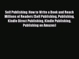 Read Self Publishing: How to Write a Book and Reach Millions of Readers (Self Publishing Publishing