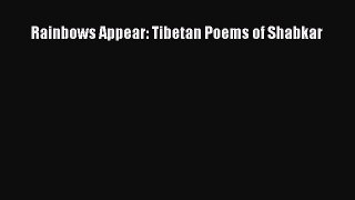 Download Rainbows Appear: Tibetan Poems of Shabkar  Read Online