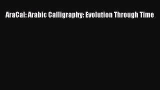 Download AraCal: Arabic Calligraphy: Evolution Through Time  Read Online