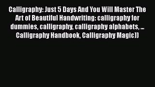 PDF Calligraphy: Just 5 Days And You Will Master The Art of Beautiful Handwriting: calligraphy