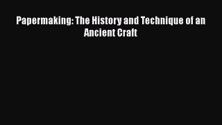 PDF Papermaking: The History and Technique of an Ancient Craft Free Books