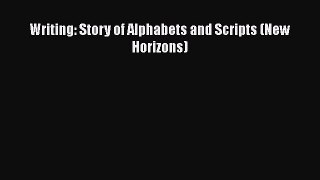 PDF Writing: Story of Alphabets and Scripts (New Horizons) Free Books