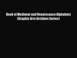 Download Book of Medieval and Renaissance Alphabets (Graphic Arts Archives Series)  Read Online