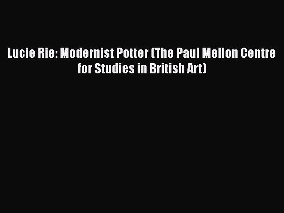 PDF Lucie Rie: Modernist Potter (The Paul Mellon Centre for Studies in British Art)  EBook