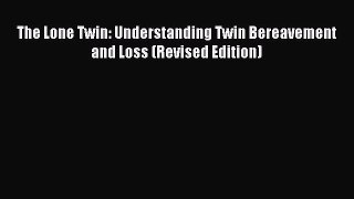 Read The Lone Twin: Understanding Twin Bereavement and Loss (Revised Edition) Ebook Free