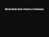 Download Mosaic Book: Ideas Projects & Techniques Free Books