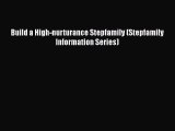 Download Build a High-nurturance Stepfamily (Stepfamily Information Series) Free Books
