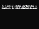 Download The Ceramics of South-East Asia: Their Dating and Identification (Oxford in Asia Studies