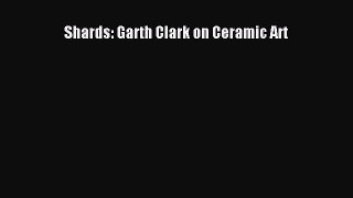 Download Shards: Garth Clark on Ceramic Art Free Books