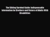 Download The Sibling Survival Guide: Indispensable Information for Brothers and Sisters of