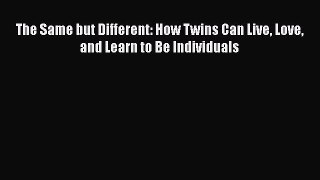 PDF The Same but Different: How Twins Can Live Love and Learn to Be Individuals  Read Online
