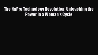 Download The NaPro Technology Revolution: Unleashing the Power in a Woman's Cycle  Read Online