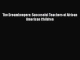 Download The Dreamkeepers: Successful Teachers of African American Children Ebook Online
