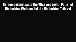 PDF Remembering Isaac: The Wise and Joyful Potter of Niederbipp (Volume 1 of the Niederbipp