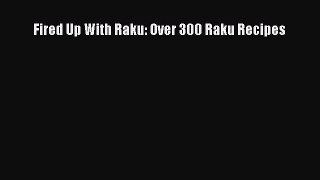 Download Fired Up With Raku: Over 300 Raku Recipes  Read Online