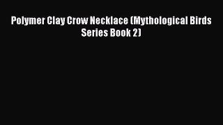 PDF Polymer Clay Crow Necklace (Mythological Birds Series Book 2)  EBook