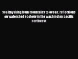 Read sea kayaking from mountains to ocean: reflections on watershed ecology in the washington