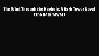 Download The Wind Through the Keyhole: A Dark Tower Novel (The Dark Tower) PDF