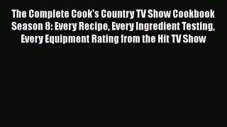 PDF The Complete Cook's Country TV Show Cookbook Season 8: Every Recipe Every Ingredient Testing