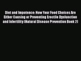 PDF Diet and Impotence: How Your Food Choices Are Either Causing or Preventing Erectile Dysfunction