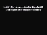 PDF Fertility Diet - Increase Your Fertility & Avoid 5 Leading Conditions That Cause Infertility