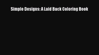 PDF Simple Designs: A Laid Back Coloring Book  Read Online