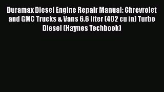 Read Duramax Diesel Engine Repair Manual: Chrevrolet and GMC Trucks & Vans 6.6 liter (402 cu