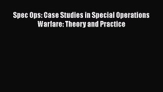 Read Spec Ops: Case Studies in Special Operations Warfare: Theory and Practice Ebook Free