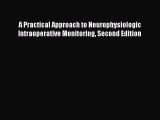 [PDF] A Practical Approach to Neurophysiologic Intraoperative Monitoring Second Edition [Read]