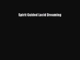 Read Spirit Guided Lucid Dreaming Ebook Free
