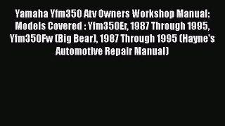 Read Yamaha Yfm350 Atv Owners Workshop Manual: Models Covered : Yfm350Er 1987 Through 1995