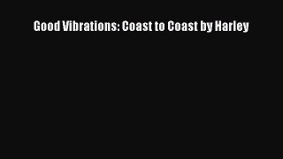 Read Good Vibrations: Coast to Coast by Harley Ebook Free