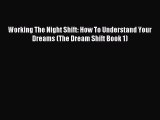Read Working The Night Shift: How To Understand Your Dreams (The Dream Shift Book 1) Ebook