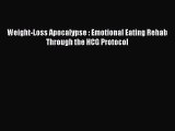 Read Weight-Loss Apocalypse : Emotional Eating Rehab Through the HCG Protocol Ebook Free