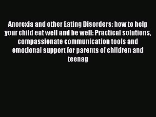 Download Anorexia and other Eating Disorders: how to help your child eat well and be well: