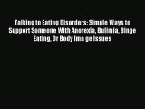 Read Talking to Eating Disorders: Simple Ways to Support Someone With Anorexia Bulimia Binge