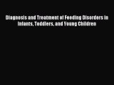 Read Diagnosis and Treatment of Feeding Disorders in Infants Toddlers and Young Children Ebook