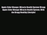 Download Apple Cider Vinegar: Miracle Health System (Bragg Apple Cider Vinegar Miracle Health